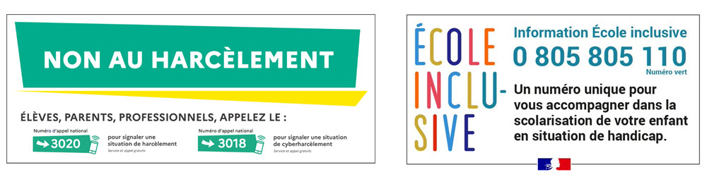 "Numéros non au harcèlement 3020 pour une situation de harcèlement et 3018 pour une situation de cyberharcèlement, Numéro d'information école inclusive 0 805 805 110 un numéro pour vous accompagner dans la solarisation de votre enfant en situation de handicap"